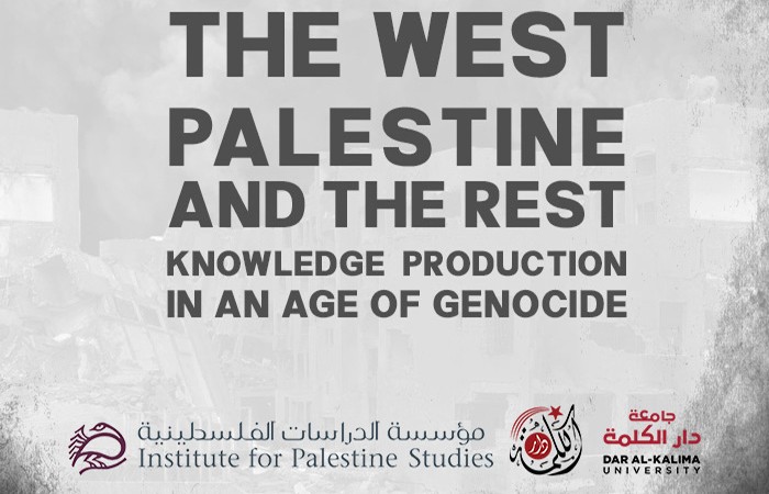 Dar al-Kalima University and the Institute for Palestine Studies will be convening a conference titled ‘The West, Palestine, and the Rest: Knowledge Production in an Age of Genocide’ in Istanbul